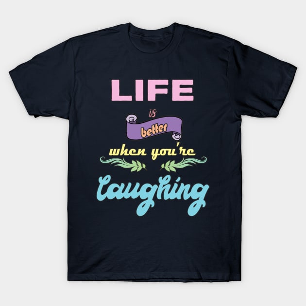 Laugh Quote T-Shirt by DeesDeesigns